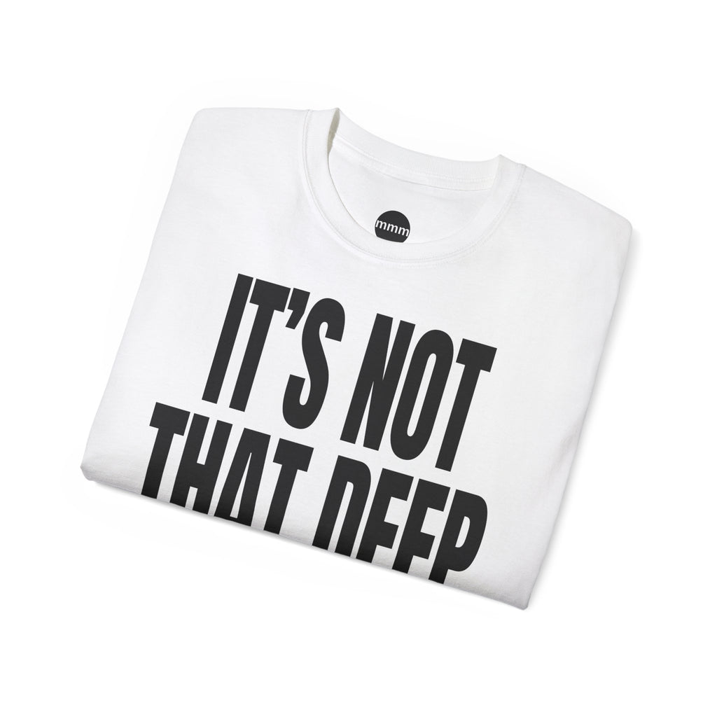 IT'S NOT THAT DEEP T‑Shirt