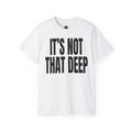 IT'S NOT THAT DEEP T‑Shirt